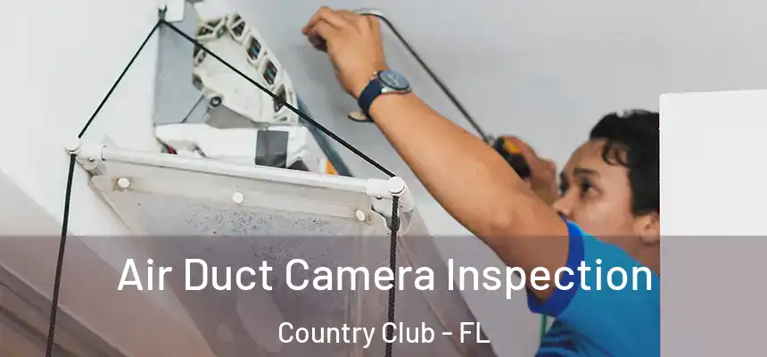 Air Duct Camera Inspection Country Club - FL