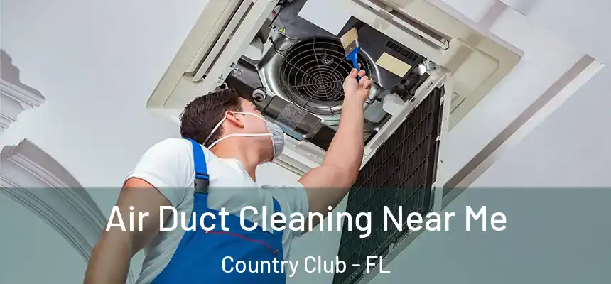Air Duct Cleaning Near Me Country Club - FL