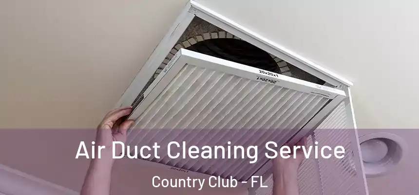 Air Duct Cleaning Service Country Club - FL