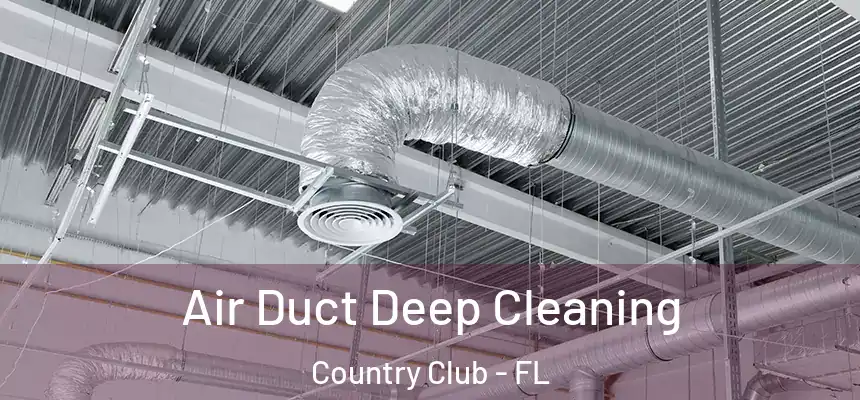 Air Duct Deep Cleaning Country Club - FL