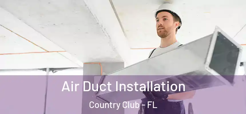 Air Duct Installation Country Club - FL