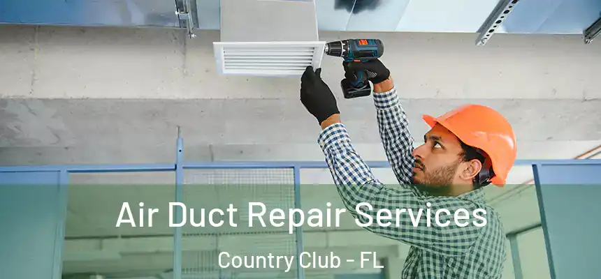 Air Duct Repair Services Country Club - FL