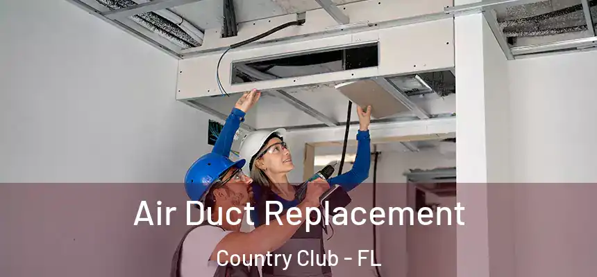 Air Duct Replacement Country Club - FL