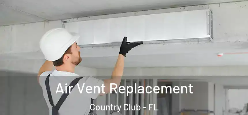 Air Vent Replacement Country Club - FL