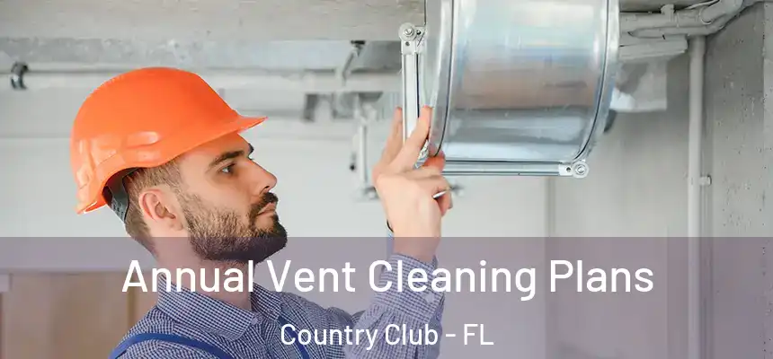 Annual Vent Cleaning Plans Country Club - FL