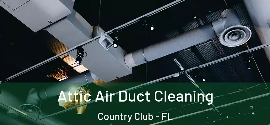 Attic Air Duct Cleaning Country Club - FL