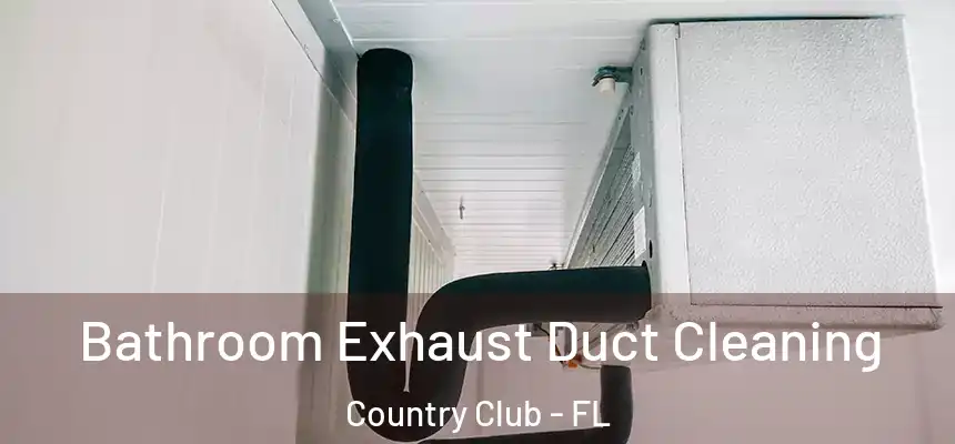 Bathroom Exhaust Duct Cleaning Country Club - FL