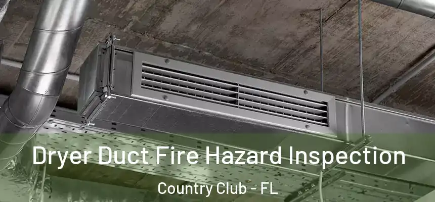 Dryer Duct Fire Hazard Inspection Country Club - FL