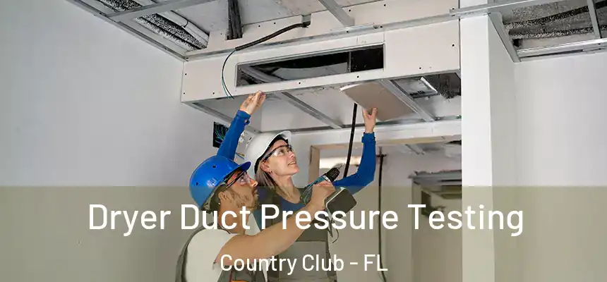 Dryer Duct Pressure Testing Country Club - FL