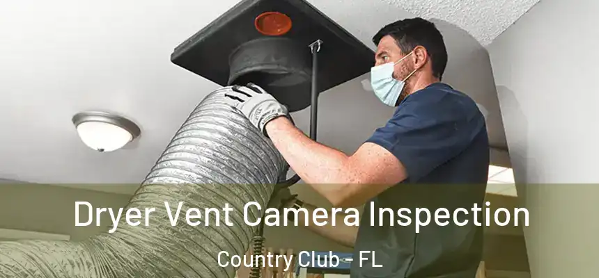 Dryer Vent Camera Inspection Country Club - FL