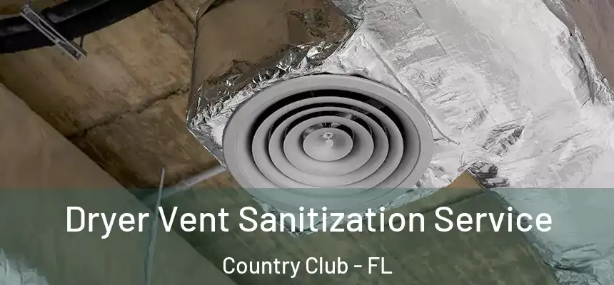 Dryer Vent Sanitization Service Country Club - FL