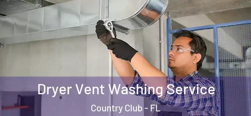 Dryer Vent Washing Service Country Club - FL