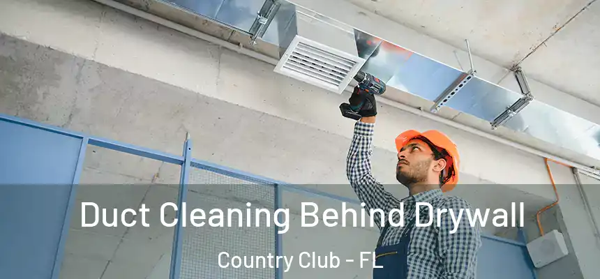 Duct Cleaning Behind Drywall Country Club - FL