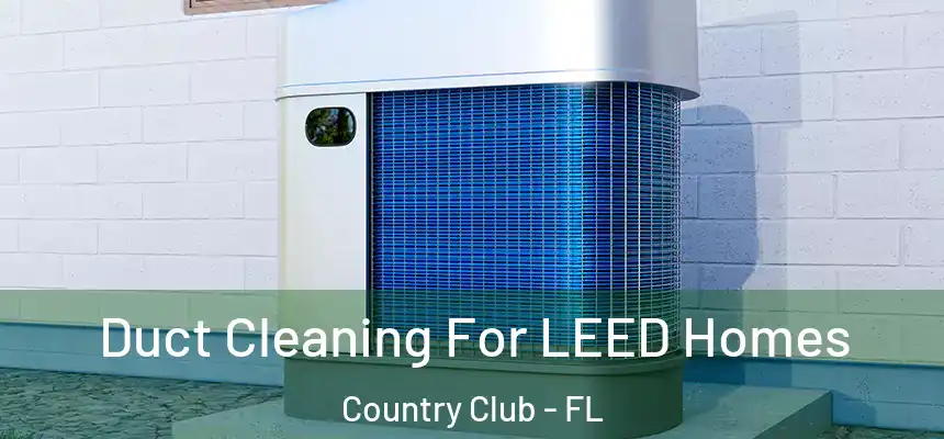 Duct Cleaning For LEED Homes Country Club - FL