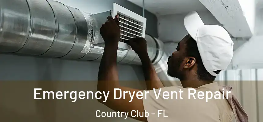 Emergency Dryer Vent Repair Country Club - FL
