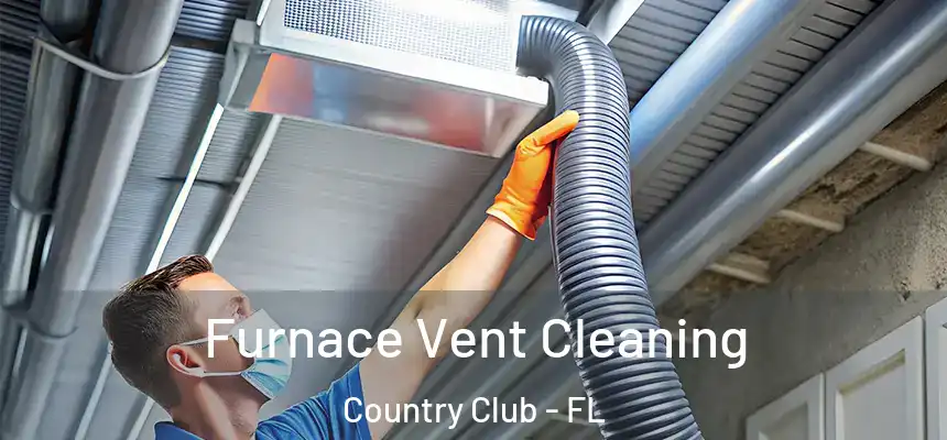 Furnace Vent Cleaning Country Club - FL