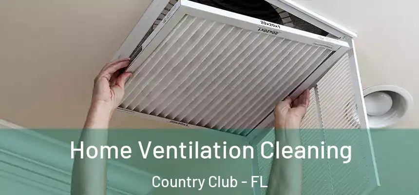 Home Ventilation Cleaning Country Club - FL