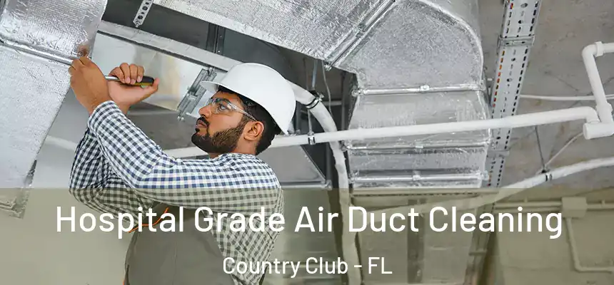 Hospital Grade Air Duct Cleaning Country Club - FL