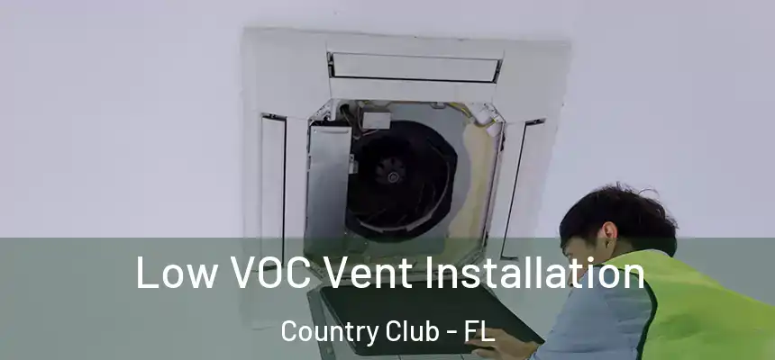  Low VOC Vent Installation Country Club - FL