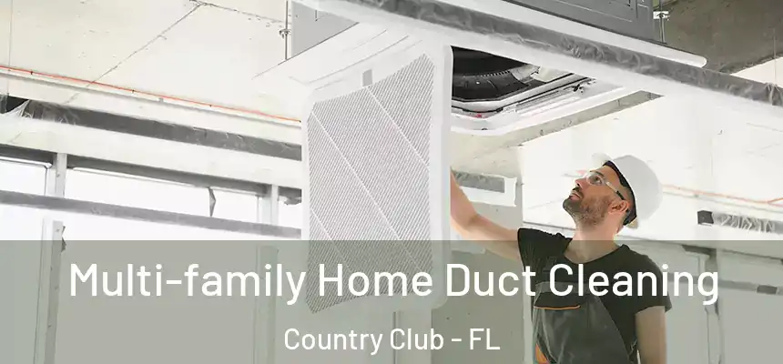 Multi-family Home Duct Cleaning Country Club - FL