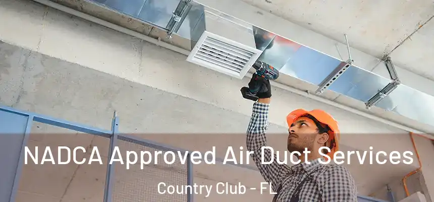 NADCA Approved Air Duct Services Country Club - FL