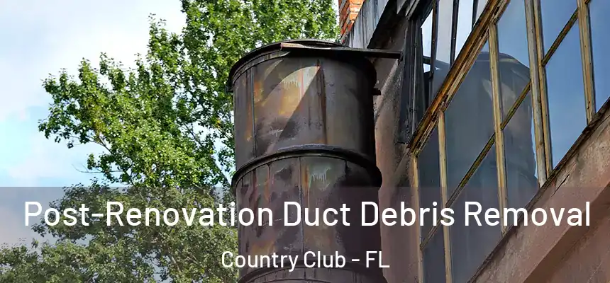 Post-Renovation Duct Debris Removal Country Club - FL
