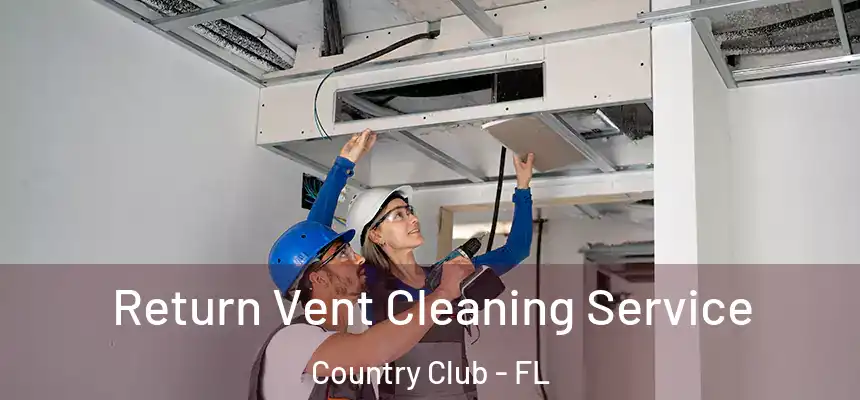 Return Vent Cleaning Service Country Club - FL
