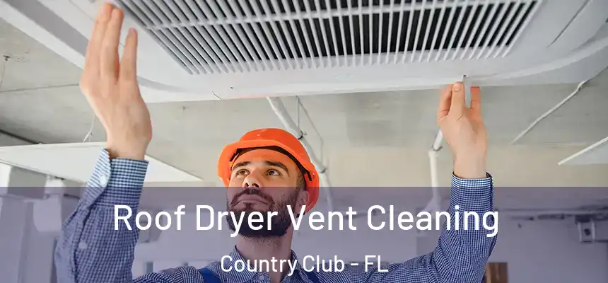 Roof Dryer Vent Cleaning Country Club - FL