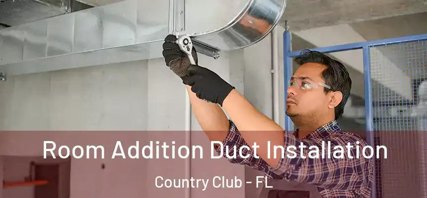 Room Addition Duct Installation Country Club - FL