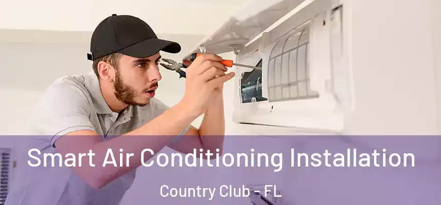 Smart Air Conditioning Installation Country Club - FL
