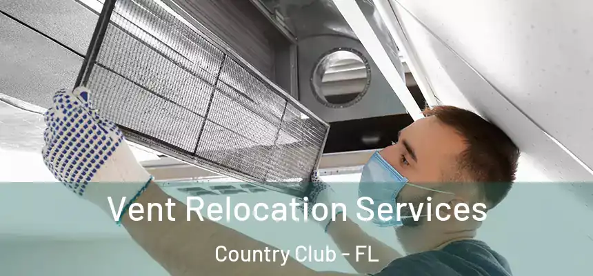 Vent Relocation Services Country Club - FL
