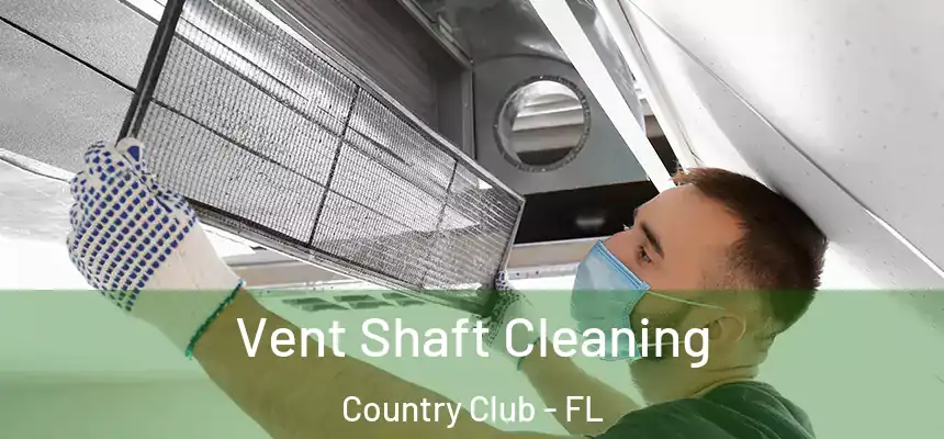 Vent Shaft Cleaning Country Club - FL
