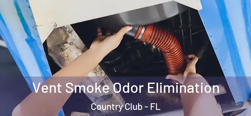 Vent Smoke Odor Elimination Country Club - FL