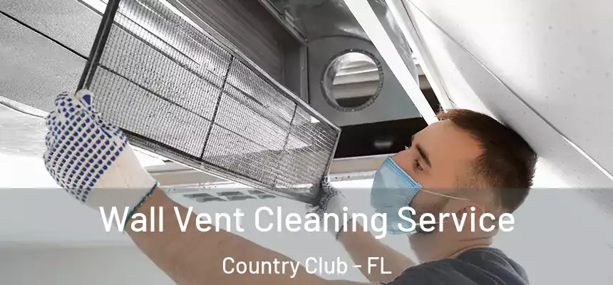 Wall Vent Cleaning Service Country Club - FL