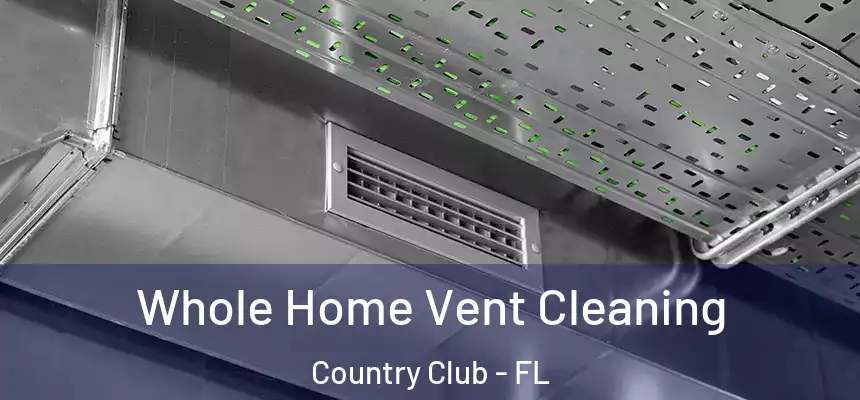 Whole Home Vent Cleaning Country Club - FL